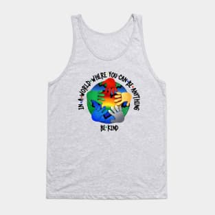 In A World Where You Can Be Anything Be Kind v2 Tank Top